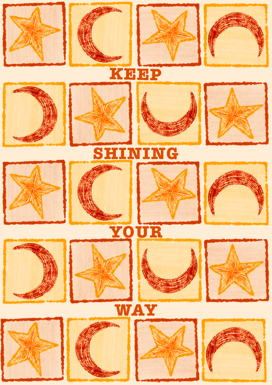 Keep Shining Your Way Print